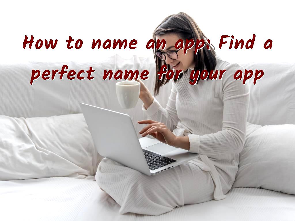 How to name an app Find a perfect name for your app